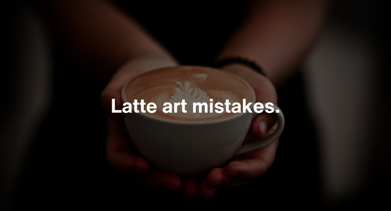 Latte art mistakes.